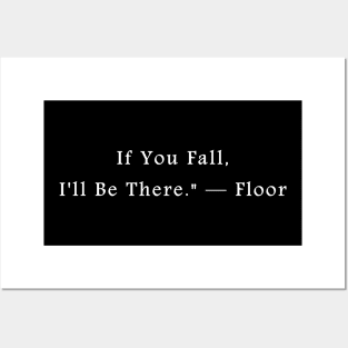 If You Fall, I'll Be There." — Floor Posters and Art